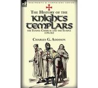 The History of the Knights Templars the Temple Church and the Temple 11191312 by Charles G Addison Charles G Addison (Auteur)