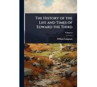 The History of the Life and Times of Edward the Third