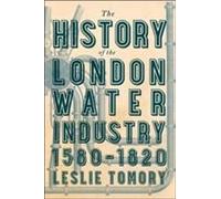 The History Of The London Water Industry, 1580-1820