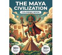 The History of the Maya Civilization Coloring Book: Relive the True History of Mesoamerica from the Rise of great Cities States to their Mysterious ... Chronological Journey & Educational Captions