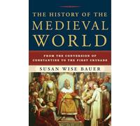 The History of the Medieval World: From the Conversion of Constantine to the First Crusade