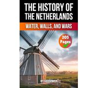 The History of the Netherlands: Water, Walls, Wars