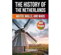 The History of the Netherlands: Water, Walls, Wars