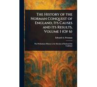 The History of the Norman Conquest of England, Its Causes and Its Results, Volume 1 (Of 6)