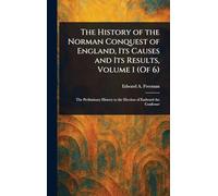 The History of the Norman Conquest of England, Its Causes and Its Results, Volume 1 (Of 6)