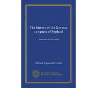 The history of the Norman conquest of England (v.6): its causes and its results