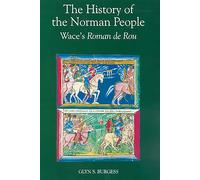 The History of the Norman People Wace, Elisabeth M.C. Van Houts, Glyn S. Burgess (Auteur)
