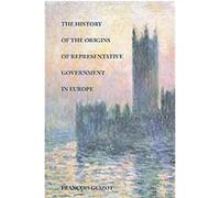 The History of the Origins of Representative Government in Europe Francois Guizot (Auteur)