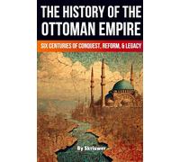 Histoire de l'Empire ottoman – Six siècles de conquêtes, de réformes et d'héritage