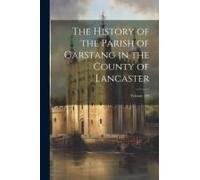 The History Of The Parish Of Garstang In The County Of Lancaster; Volume 104