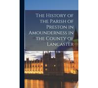 The History Of The Parish Of Preston In Amounderness In The County Of Lancaster
