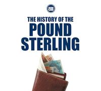 THE HISTORY OF THE POUND STERLING: Empire, Decline, and Reinvention