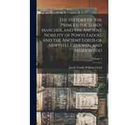 The History Of The Princes, The Lords Marcher, And The Ancient Nobility Of Powys Fadog, And The Ancient Lords Of Arwystli, Cedewen, And Meirionydd; Vo
