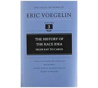 The History Of The Race Idea (Cw3), Volume 3: From Ray To Carus
