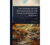 The History of the Reformation of the Church of England Volume 1