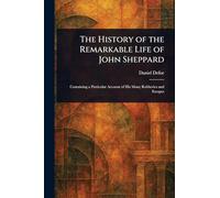 The History of the Remarkable Life of John Sheppard
