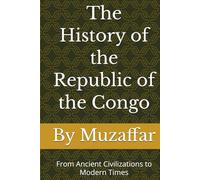The History of the Republic of the Congo: From Ancient Civilizations to Modern Times