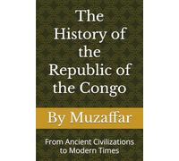 The History of the Republic of the Congo: From Ancient Civilizations to Modern Times