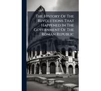 The History Of The Revolutions That Happened In The Government Of The Roman Republic