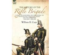 The History Of The Rifle Brigade-During The Kaffir Wars, The Crimean War, The Indian Mutiny, The Fenian Uprising And The Ashanti War