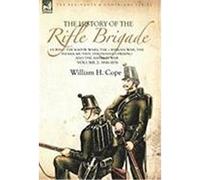 The History of the Rifle Brigade-During the Kaffir Wars, the Crimean War, the Indian Mutiny, the Fenian Uprising and the Ashanti War: Volume 2-1816-18 Cope, William H. (Auteur)