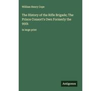 The History of the Rifle Brigade; The Prince Consort's Own Formerly the 95th: in large print