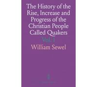 The History of the Rise, Increase and Progress of the Christian People Called Quakers: Intermixed With Several Remarkable Occurrences