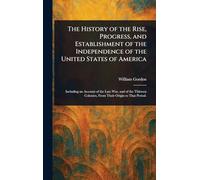 The History of the Rise, Progress, and Establishment of the Independence of the United States of America