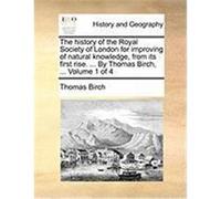 The History of the Royal Society of London for Improving of Natural Knowledge, from Its First Rise. ... by Thomas Birch, ... Volume 1 of 4 Birch, Thomas (Auteur)