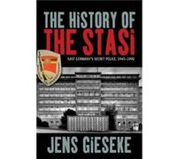The History of the Stasi: East Germany's Secret Police 1945-1990