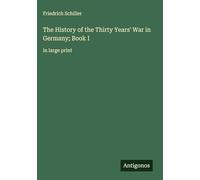 The History of the Thirty Years' War in Germany; Book I: in large print