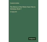 The History of the Thirty Years' War in Germany; Book V: in large print