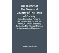 The History Of The Town And Country Of The Town Of Galway