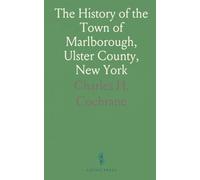 The History of the Town of Marlborough, Ulster County, New York: From the First Settlement in 1712, by Capt. Wm, Bond, to 1887