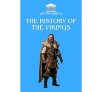 THE HISTORY OF THE VIKINGS: Between myth and reality : discover the legacy of the Vikings