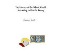 The History Of The Whole World, According To Donald Trump: Procured Telepathically, With Subliminal Authenticity