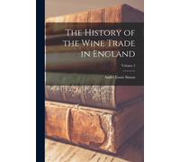The History Of The Wine Trade In England; Volume 2