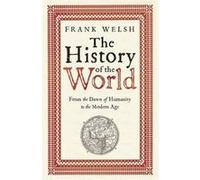 The History of the World: From the Dawn of Humanity to the Modern Age Welsh, Frank (Auteur)