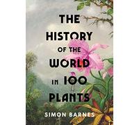 The History of the World in 100 Plants – Simon & Schuster