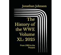 The History of the WWE Volume XL: 2025: From 1985 to the Present