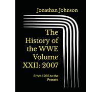 The History of the WWE Volume XXII: 2007: From 1985 to the Present