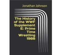 The History of the WWF Supplement E Prime Time Wrestling 1988 - Jonathan Johnson - Amazon Digital Services LLC KDP - Livre en Anglais Jonathan JohnsonJonathan Johnson (Auteur)