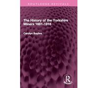 The History of the Yorkshire Miners 1881-1918