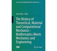 The History Of Theoretical, Material And Computational Mechanics - Mathematics Meets Mechanics And Engineering