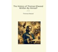 The History of Thomas Ellwood Written By Himself