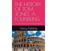 THE HISTORY OF TOM JONES, A FOUNDLING: A Comic Tale of Love, Adventure, and Identity
