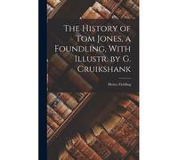 The History Of Tom Jones, A Foundling, With Illustr. By G. Cruikshank