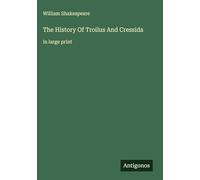 The History Of Troilus And Cressida: in large print