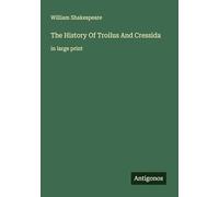 The History Of Troilus And Cressida: in large print