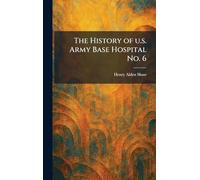 The History of U.s. Army Base Hospital No. 6